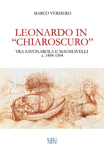 9788898662333: Leonardo in chiaroscuro. Tra Savonarola e Machiavelli ca. 1494-1504