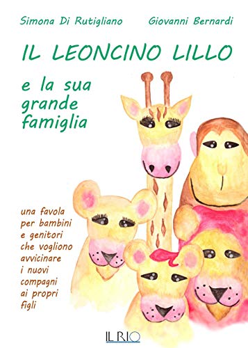 Imagen de archivo de Il leoncino Lillo e la sua grande famiglia. Una favola per bambini e genitori che vogliono avvicinare i nuovi compagni ai propri figli a la venta por Revaluation Books