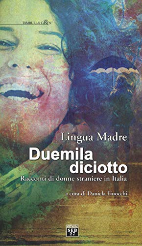 Imagen de archivo de Lingua madre duemiladiciotto. Racconti di donne straniere in Italia a la venta por Brook Bookstore