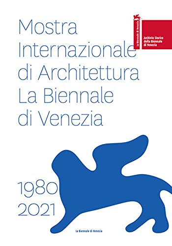 9788898727537: Mostra internazionale di architettura. La Biennale di Venezia 1980-2021. Ediz. italiana e inglese