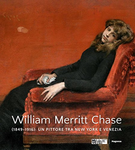 Stock image for William Merritt Chase (1849-1916) : un pittore tra New York e Venezia edizione in lingua inglese for sale by Luigi De Bei