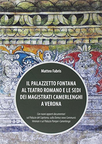 Imagen de archivo de Il Palazzetto Fontana al Teatro Romano e le sedi dei magistrati Camerlenghi a Verona a la venta por medimops
