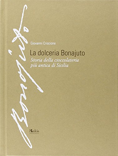 9788898777013: La dolceria Bonajuto. Storia della cioccolateria pi antica di Sicilia