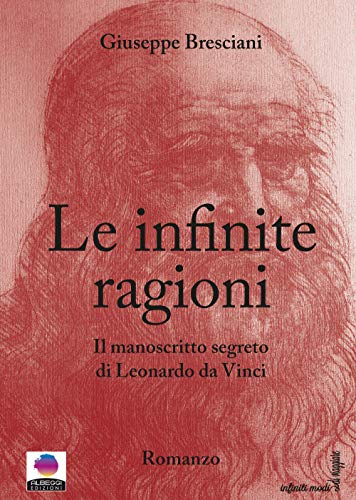 Beispielbild fr Le infinite ragioni. Il manoscritto segreto di Leonardo da Vinci zum Verkauf von medimops