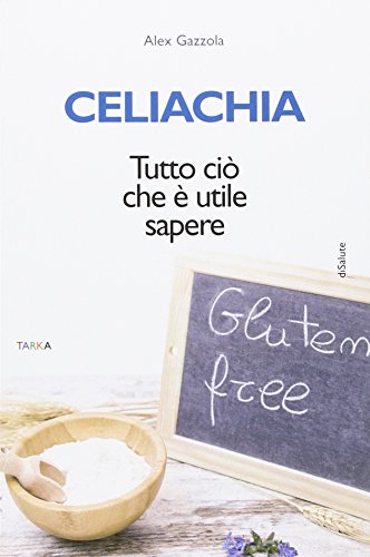 Stock image for Celiachia. Tutto ci che  utile sapere for sale by libreriauniversitaria.it