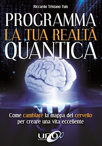 9788898829934: Programma la tua realt quantica. Come cambiare la mappa del cervello per modellare la tua realt quantica