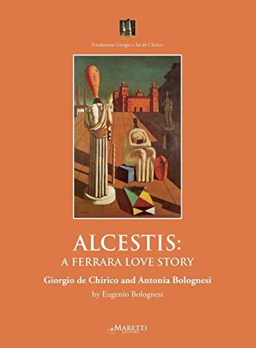 9788898855711: Alcestis: a Ferrara love story. Giorgio de Chirico and Antonia Bolognesi