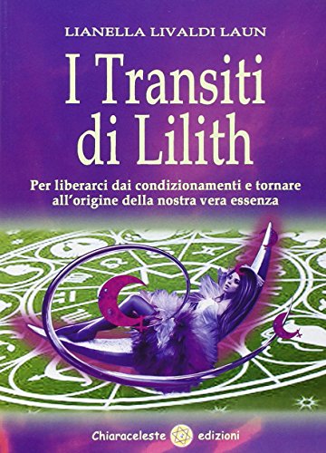 Stock image for I transiti di Lilith. Per liberarci dai condizionamenti e tornare all'origine della nostra vera essenza for sale by libreriauniversitaria.it