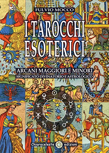 9788898861187: I tarocchi esoterici. Arcani maggiori e minori. Significato divinatorio e astrologico