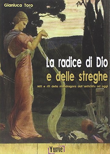 Stock image for La radice di Dio e delle streghe. Miti e riti della mandragora dall'antichit ad oggi for sale by libreriauniversitaria.it