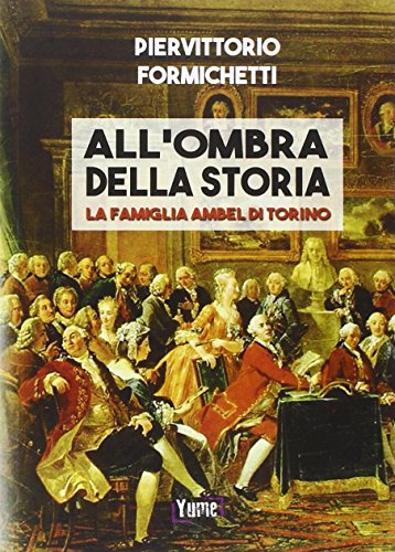 9788898862191: All'ombra della storia. La famiglia Ambel di Torino (Historia)