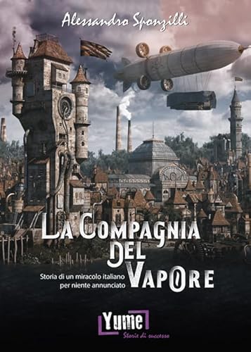 9788898862351: La compagnia del vapore. Storia di un miracolo italiano per niente annunciato