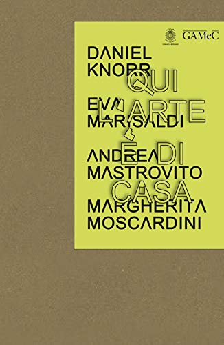 9788898872275: Qui l'arte  di casa. Daniel Knorr, Eva Marisaldi, Andrea Mastrovito,Margherita Moscardini