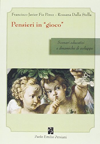 9788898874095: Pensieri in gioco. Scenari educativi e dinamiche di sviluppo (Sviluppo integrale)