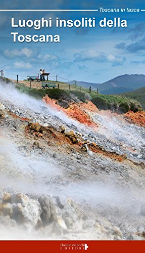 9788898879151: Luoghi insoliti della Toscana. Itinerari tra natura e cultura