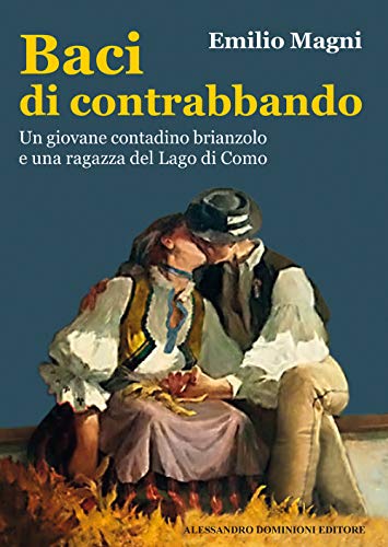 Beispielbild fr Baci di contrabbando. Un giovane contadino brianzolo e una ragazza del Lago di Como zum Verkauf von medimops