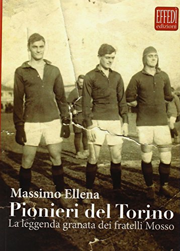Stock image for Pionieri del Torino. La leggenda granata dei fratelli Mosso for sale by libreriauniversitaria.it