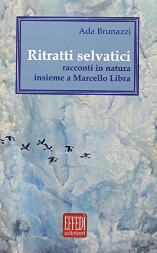 9788898913336: Ritratti selvatici. Racconti in natura insieme a Marcello Libra