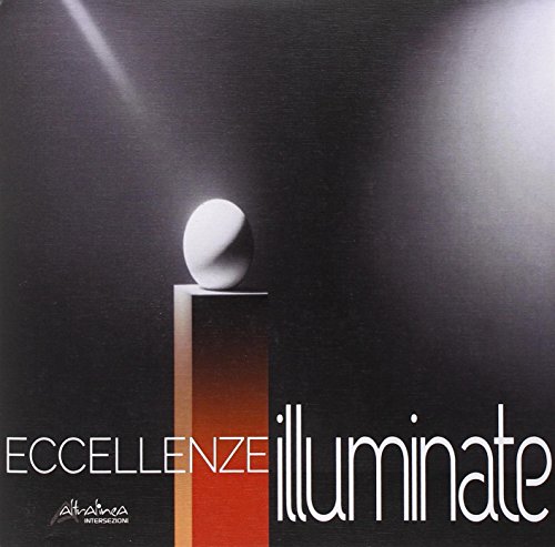 9788898939046: Eccellenze illuminate. Light communication in art and design. Ediz. italiana e inglese