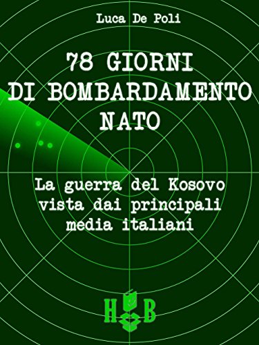 Beispielbild fr 78 giorni di bombardamento NATO. La guerra del Kosovo vista dai principali media italiani zum Verkauf von libreriauniversitaria.it