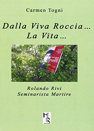 9788899008413: Dalla viva roccia... La vita... Rolando Rivi. Seminarista martire