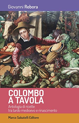 9788899012977: Colombo a tavola. Antologia di ricette tra tardo Medioevo e Rinascimento