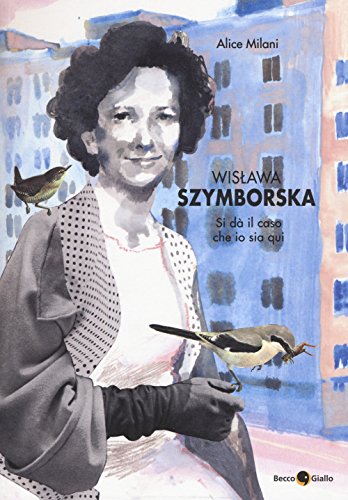 Wislawa Szymborska. Si dà il caso che io sia qui - Milani, Alice:  9788899016166 - AbeBooks