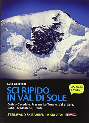 9788899106058: Sci ripido in Val di Sole. 57 itinerari di scialpinismo e sci ripido in Ortles-Cevedale, Presanella-Tonale, Val di Sole, Rabbi-Maddalene, Brenta. Ediz. multilingue
