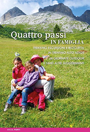 Imagen de archivo de Quattro passi in famiglia. Trekking escursioni e bicicletta in Trentino Alto Adige. 66 giornate outdoor e tanti altri suggerimenti a la venta por libreriauniversitaria.it