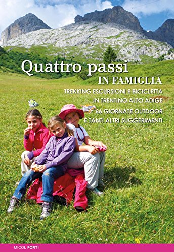 Stock image for Quattro passi in famiglia. Trekking escursioni e bicicletta in Trentino Alto Adige. 66 giornate outdoor e tanti altri suggerimenti for sale by libreriauniversitaria.it