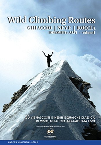 Beispielbild fr Wild climbing routes. Ghiaccio, neve, roccia. Dolomiti e Alpi zum Verkauf von libreriauniversitaria.it