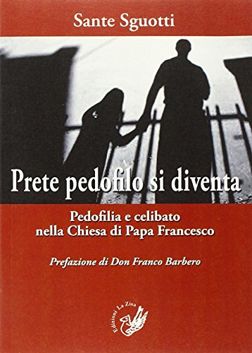 Beispielbild fr Prete pedofilo si diventa. Pedofilia e celibato nella Chiesa di papa Francesco Sguotti, Sante zum Verkauf von Brook Bookstore