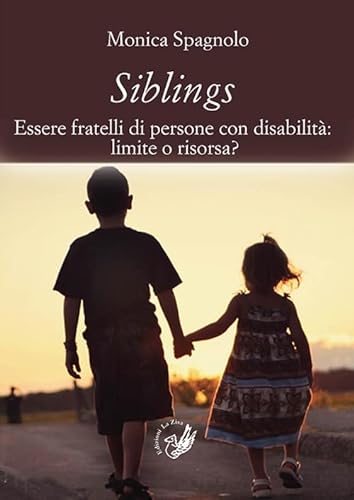 9788899113261: Siblings. Essere fratelli di persone con disabilit. Limite o risorsa? (Accademia)