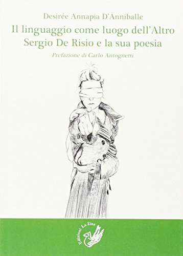 Beispielbild fr Il linguaggio come luogo dell'altro. Sergio De Risio e la sua poesia zum Verkauf von libreriauniversitaria.it