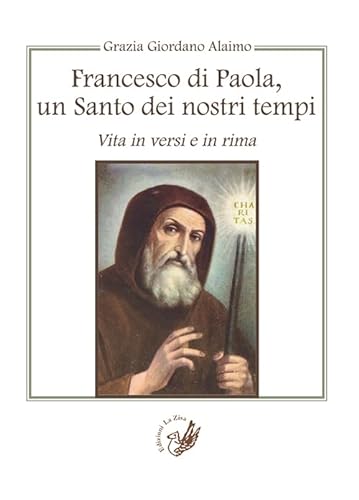 Stock image for Francesco di Paola, un santo dei nostri tempi. Vita in versi e in rima for sale by libreriauniversitaria.it