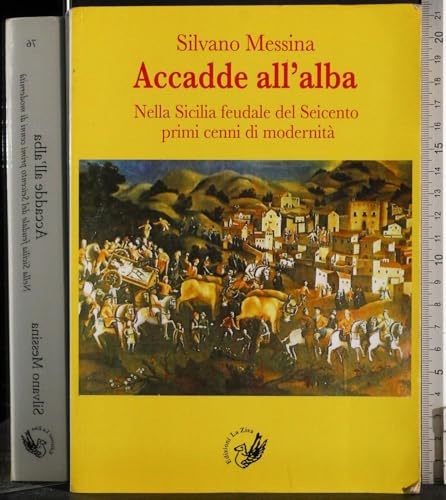 Beispielbild fr Accadde all'alba. Nella Sicilia feudale del Seicento primi cenni di modernit zum Verkauf von libreriauniversitaria.it