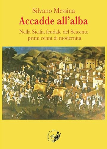 Stock image for Accadde all'alba. Nella Sicilia feudale del Seicento primi cenni di modernit for sale by libreriauniversitaria.it
