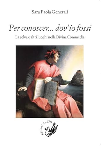 Stock image for Per conoscer. dov'io fossi. La selva e altri luoghi nella Divina Commedia for sale by libreriauniversitaria.it