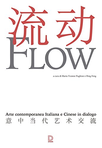 Flow. Arte contemporanea italiana e cinese in dialogo. Catalogo della mostra (17 settembre-1 novembre 2015). Ediz. multilingue