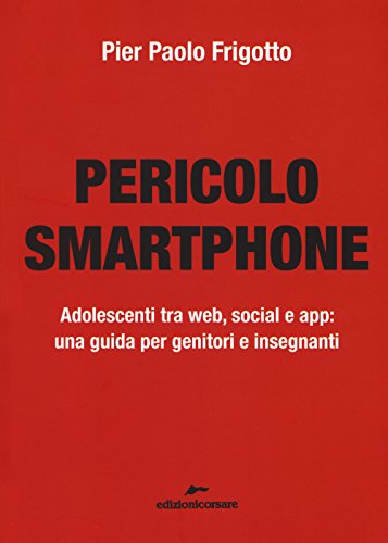 Imagen de archivo de Pericolo smartphone. Adolescenti tra web, social e app: una guida per genitori e insegnanti a la venta por libreriauniversitaria.it