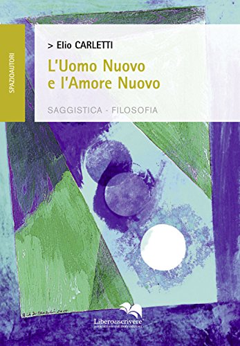 9788899137786: L'uomo nuovo e l'amore nuovo (Spazioautori)