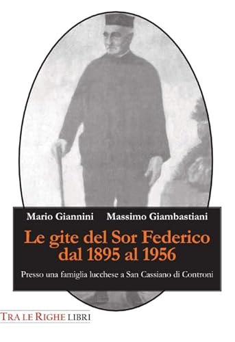 9788899141233: Le gite del Sor Federico dal 1895 al 1956. Presso una famiglia lucchese a San Cassiano di Controni