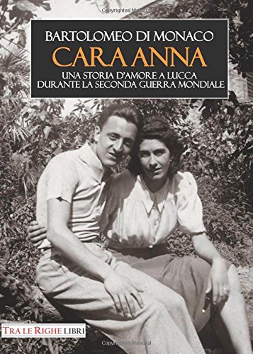 9788899141295: Cara Anna. Una storia d'amore a Lucca durante la seconda guerra mondiale