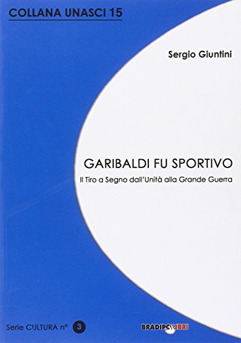 Beispielbild fr Garibaldi Fu Sportivo. Il Tiro a Segno dall'Unit alla Grande Guerra. zum Verkauf von libreriauniversitaria.it