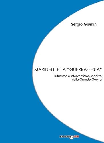 9788899146092: Marinetti e la guerra festa. Futurismo e interventismo sportivo nella grande guerra (Unasci)