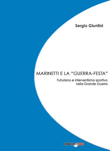 Stock image for Marinetti e la guerra festa. Futurismo e interventismo sportivo nella grande guerra for sale by libreriauniversitaria.it