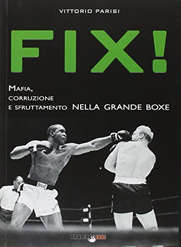 Beispielbild fr Fix! Mafia, corruzione e sfruttamento nella grande boxe zum Verkauf von libreriauniversitaria.it