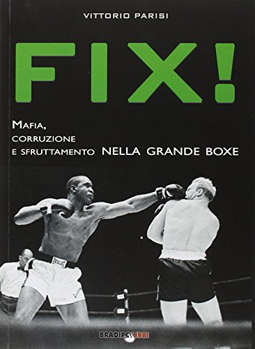 Imagen de archivo de Fix! Mafia, corruzione e sfruttamento nella grande boxe a la venta por libreriauniversitaria.it