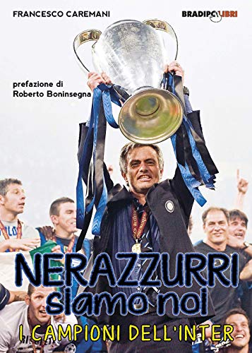Stock image for Nerazzurri siamo noi. I campioni dell'Inter for sale by libreriauniversitaria.it