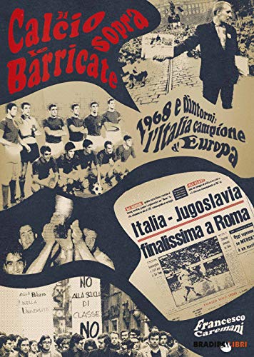 Stock image for Il calcio sopra le barricate. 1968 e dintorni: l'Italia campione d'Europa for sale by libreriauniversitaria.it